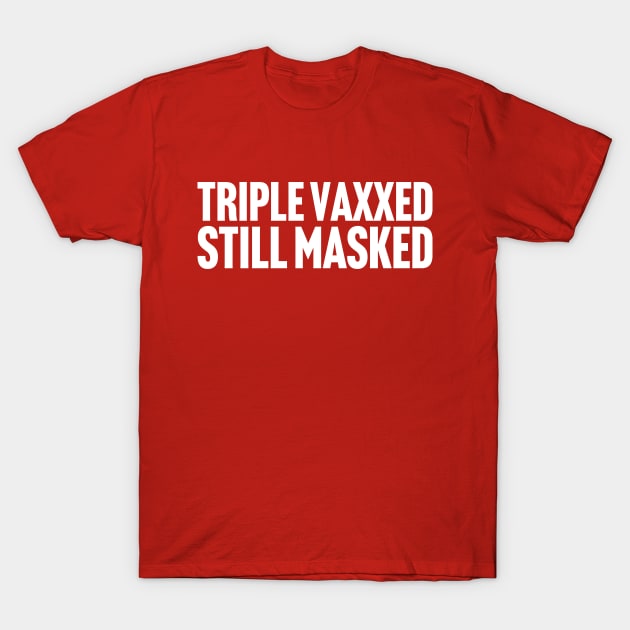 Triple Vaxxed Still Masked T-Shirt by Scottish Arms Dealer